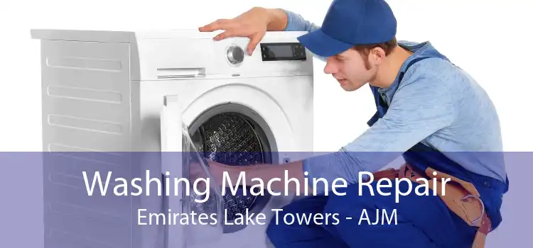 Washing Machine Repair Emirates Lake Towers - AJM