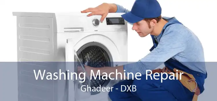 Washing Machine Repair Ghadeer - DXB