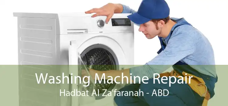 Washing Machine Repair Hadbat Al Za'faranah - ABD