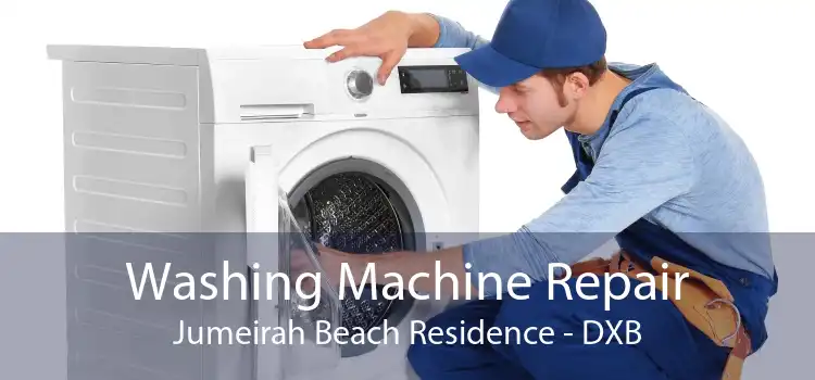 Washing Machine Repair Jumeirah Beach Residence - DXB