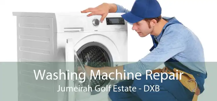 Washing Machine Repair Jumeirah Golf Estate - DXB