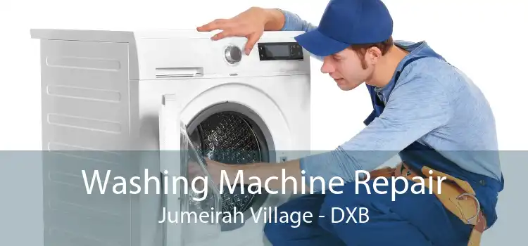 Washing Machine Repair Jumeirah Village - DXB