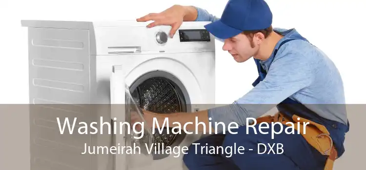 Washing Machine Repair Jumeirah Village Triangle - DXB