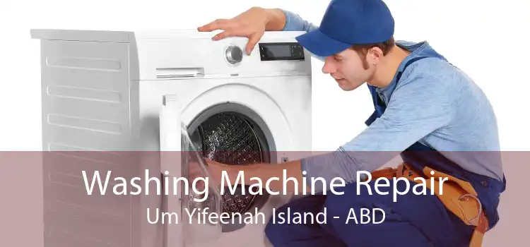Washing Machine Repair Um Yifeenah Island - ABD